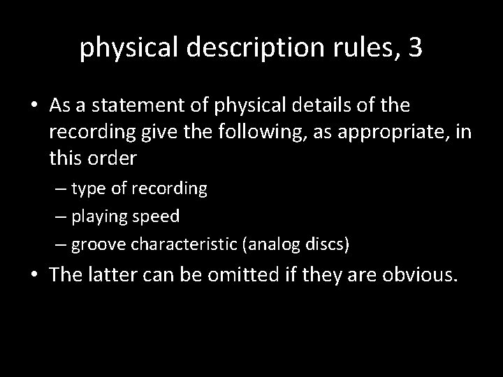 physical description rules, 3 • As a statement of physical details of the recording