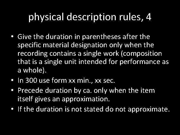 physical description rules, 4 • Give the duration in parentheses after the specific material