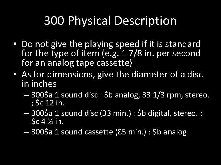 300 Physical Description • Do not give the playing speed if it is standard