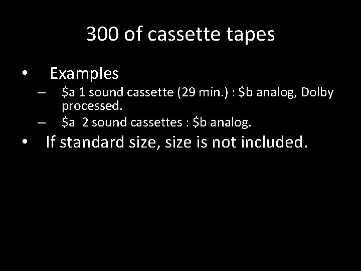 300 of cassette tapes • Examples – – $a 1 sound cassette (29 min.