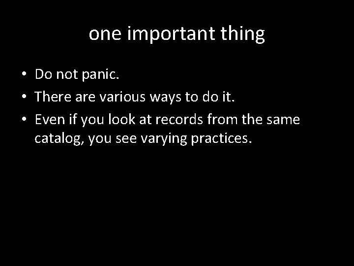 one important thing • Do not panic. • There are various ways to do