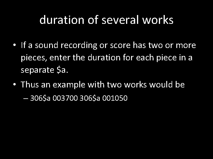 duration of several works • If a sound recording or score has two or