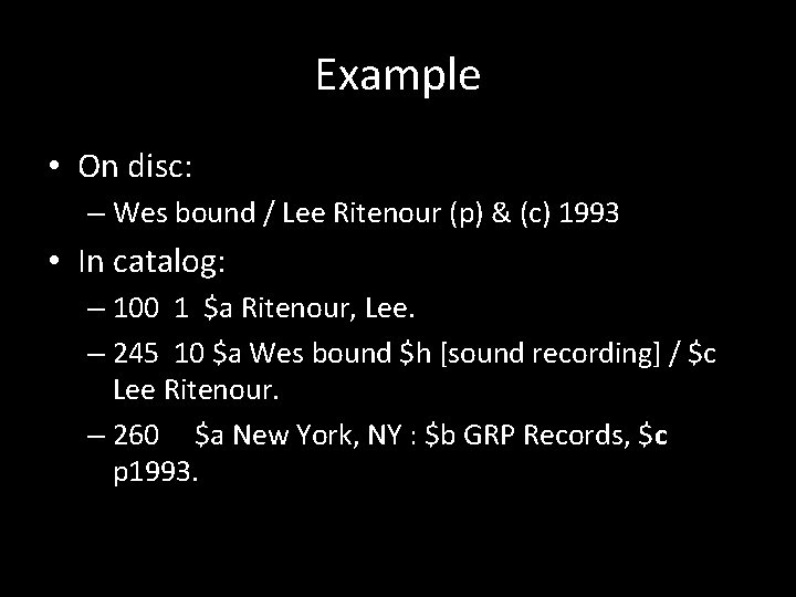 Example • On disc: – Wes bound / Lee Ritenour (p) & (c) 1993