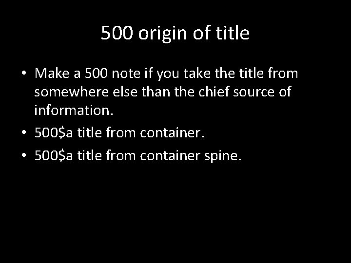 500 origin of title • Make a 500 note if you take the title