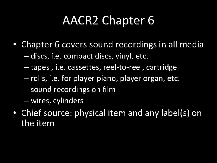 AACR 2 Chapter 6 • Chapter 6 covers sound recordings in all media –