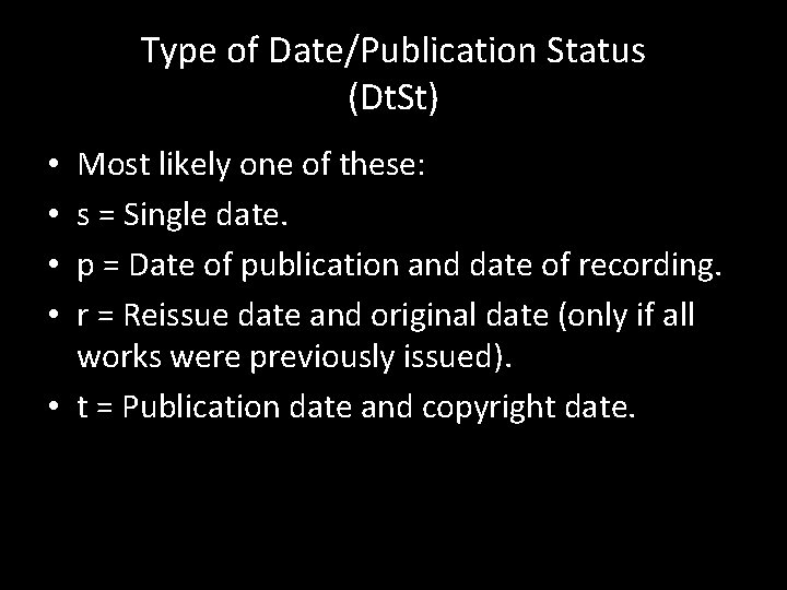 Type of Date/Publication Status (Dt. St) Most likely one of these: s = Single