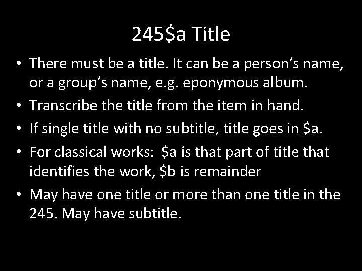 245$a Title • There must be a title. It can be a person’s name,