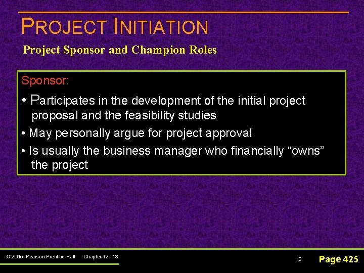 PROJECT INITIATION Project Sponsor and Champion Roles Sponsor: • Participates in the development of