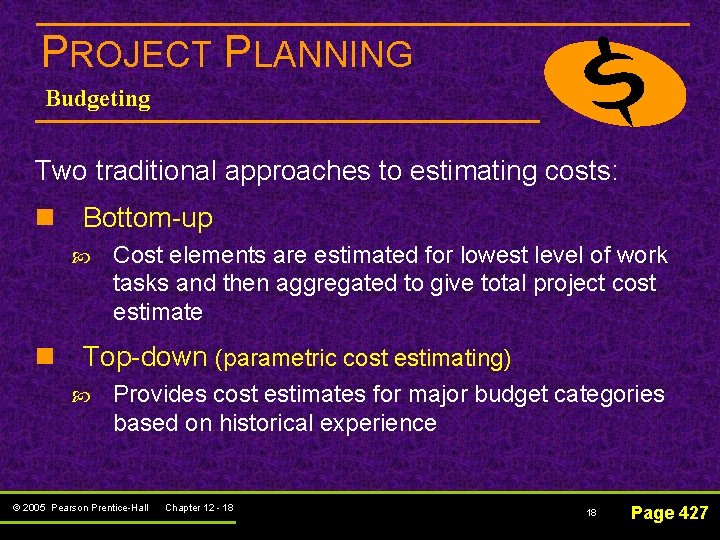 PROJECT PLANNING Budgeting Two traditional approaches to estimating costs: n Bottom-up Cost elements are