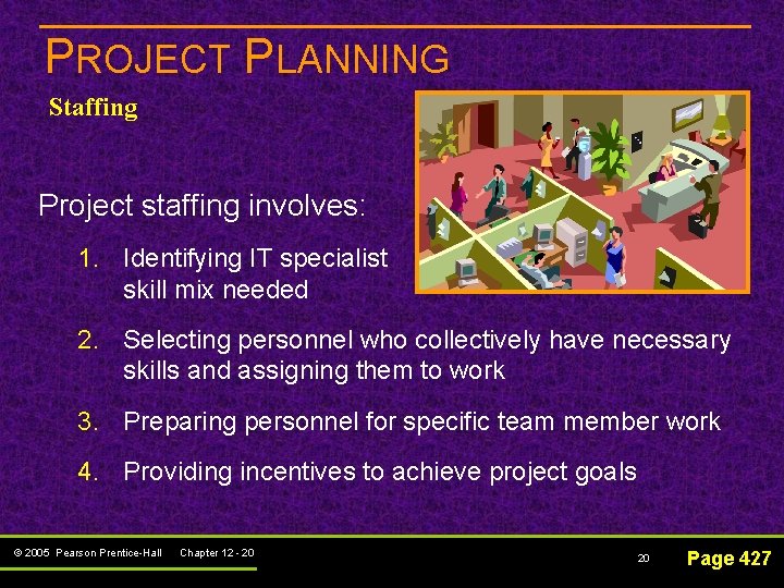 PROJECT PLANNING Staffing Project staffing involves: 1. Identifying IT specialist skill mix needed 2.