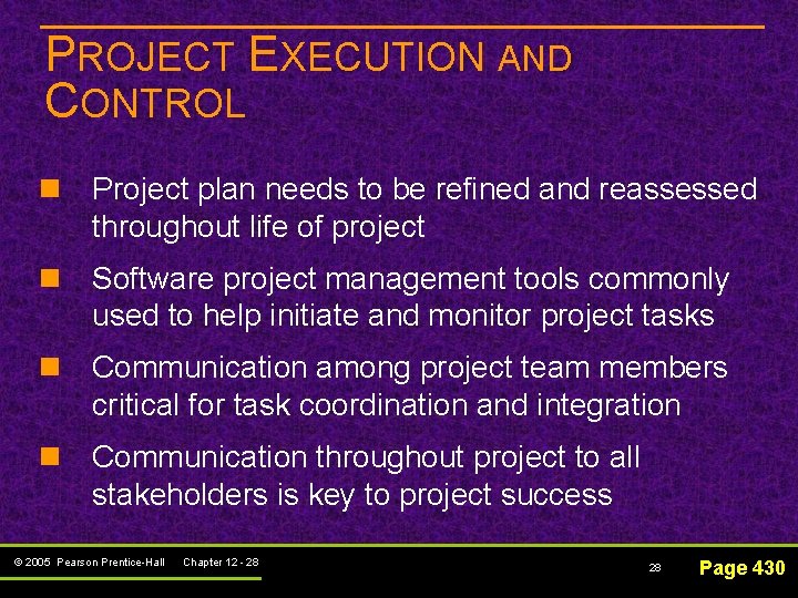 PROJECT EXECUTION AND CONTROL n Project plan needs to be refined and reassessed throughout