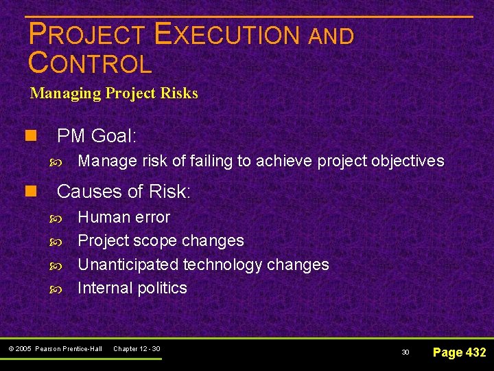 PROJECT EXECUTION AND CONTROL Managing Project Risks n PM Goal: Manage risk of failing