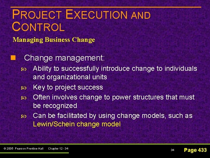 PROJECT EXECUTION AND CONTROL Managing Business Change n Change management: Ability to successfully introduce