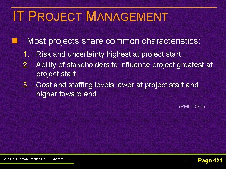 IT PROJECT MANAGEMENT n Most projects share common characteristics: 1. Risk and uncertainty highest