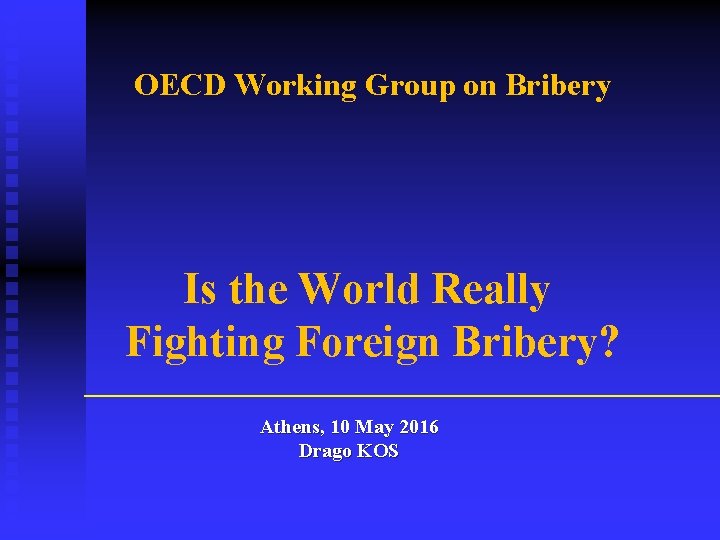OECD Working Group on Bribery Is the World Really Fighting Foreign Bribery? Athens, 10