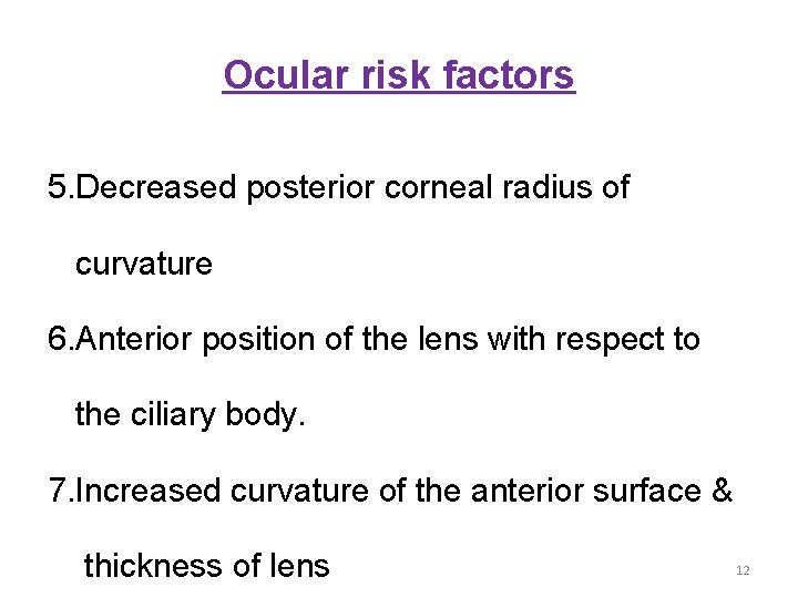 Ocular risk factors 5. Decreased posterior corneal radius of curvature 6. Anterior position of