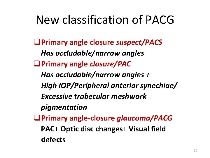 New classification of PACG q. Primary angle closure suspect/PACS Has occludable/narrow angles q. Primary