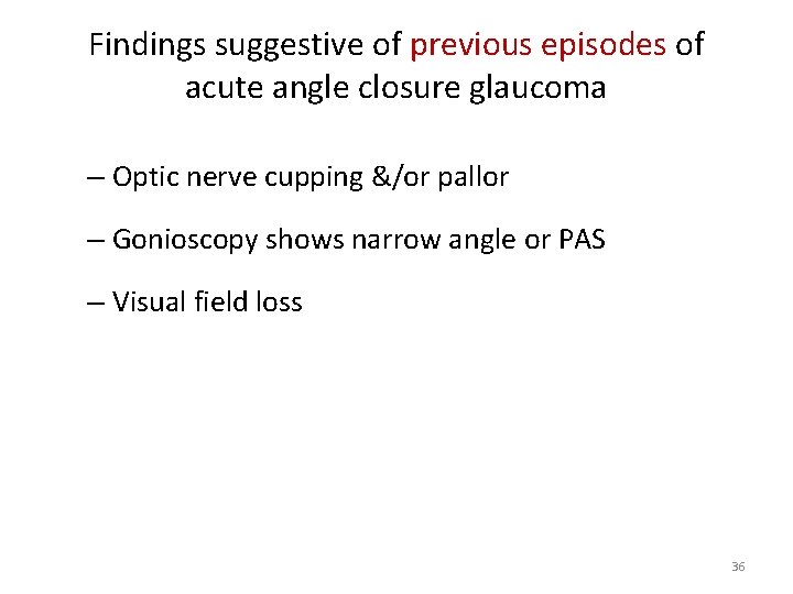 Findings suggestive of previous episodes of acute angle closure glaucoma – Optic nerve cupping