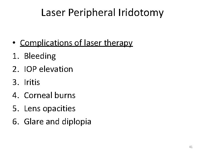 Laser Peripheral Iridotomy • Complications of laser therapy 1. Bleeding 2. IOP elevation 3.