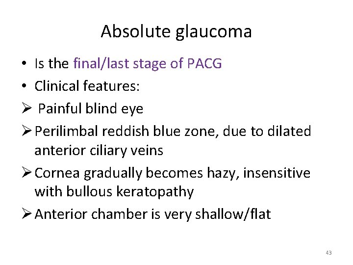 Absolute glaucoma • Is the final/last stage of PACG • Clinical features: Ø Painful