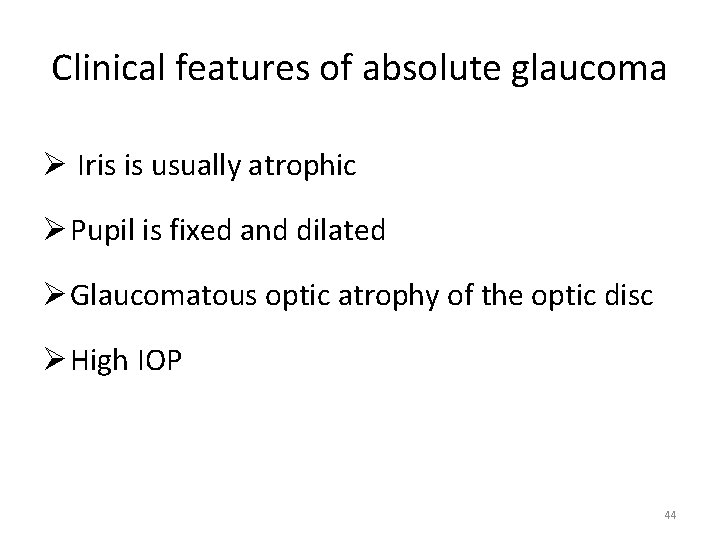 Clinical features of absolute glaucoma Ø Iris is usually atrophic Ø Pupil is fixed