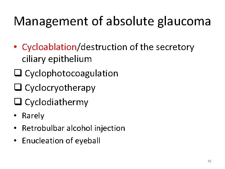 Management of absolute glaucoma • Cycloablation/destruction of the secretory ciliary epithelium q Cyclophotocoagulation q