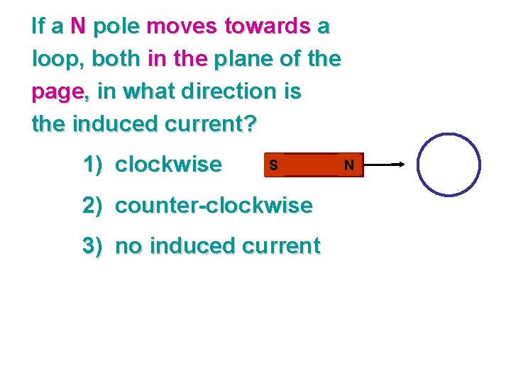 If a N pole moves towards a loop, both in the plane of the