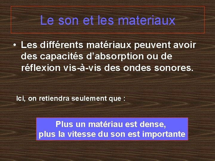 Le son et les materiaux • Les différents matériaux peuvent avoir des capacités d’absorption