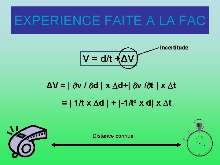 EXPERIENCE FAITE A LA FAC Incertitude V = d/t +ΔV ΔV = | v