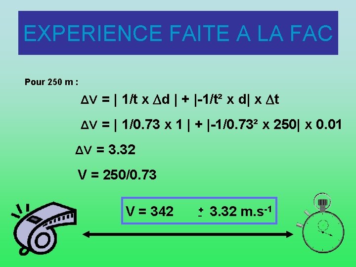 EXPERIENCE FAITE A LA FAC Pour 250 m : ΔV = | 1/t x