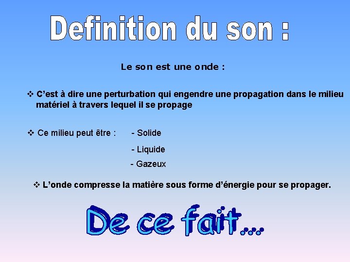 Le son est une onde : v C’est à dire une perturbation qui engendre