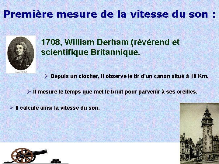 Première mesure de la vitesse du son : 1708, William Derham (révérend et scientifique