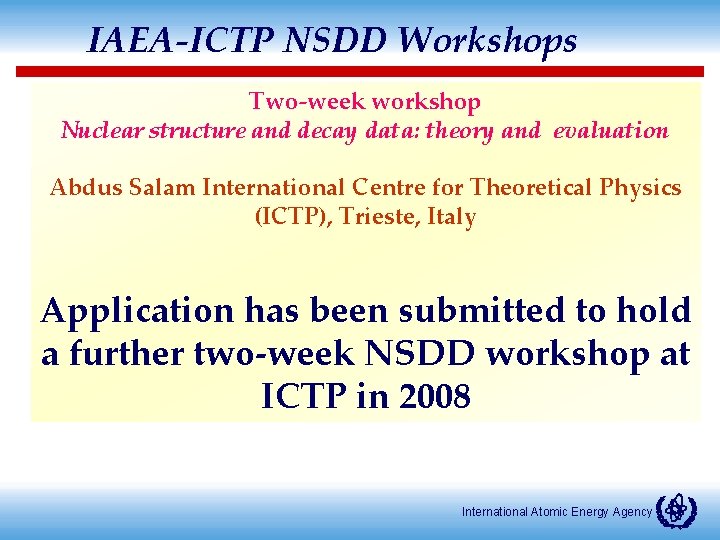 IAEA-ICTP NSDD Workshops Two-week workshop Nuclear structure and decay data: theory and evaluation Abdus