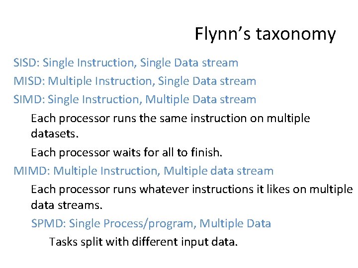 Flynn’s taxonomy SISD: Single Instruction, Single Data stream MISD: Multiple Instruction, Single Data stream
