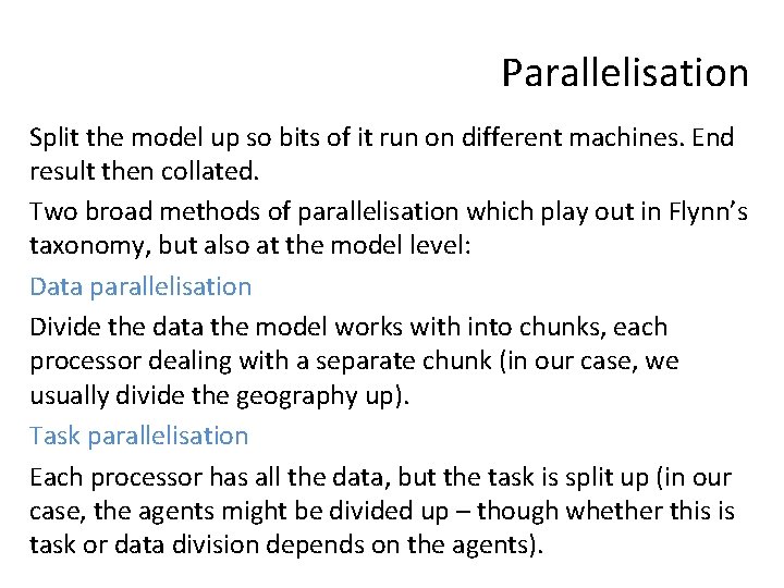Parallelisation Split the model up so bits of it run on different machines. End