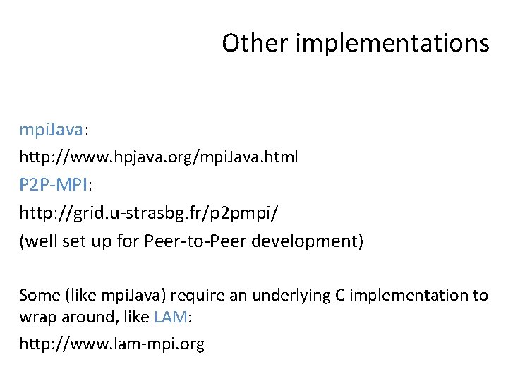 Other implementations mpi. Java: http: //www. hpjava. org/mpi. Java. html P 2 P-MPI: http: