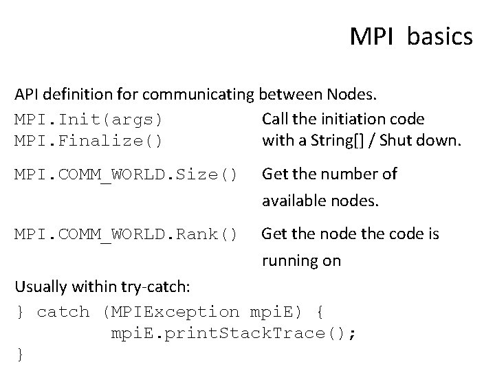 MPI basics API definition for communicating between Nodes. MPI. Init(args) Call the initiation code