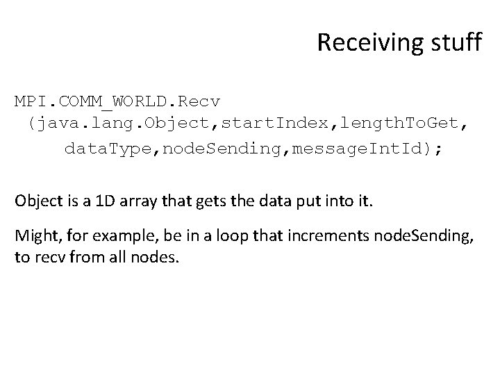Receiving stuff MPI. COMM_WORLD. Recv (java. lang. Object, start. Index, length. To. Get, data.