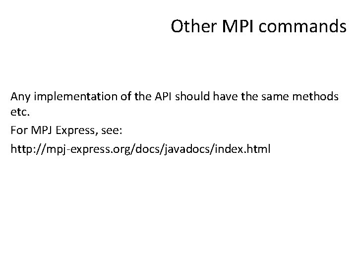 Other MPI commands Any implementation of the API should have the same methods etc.