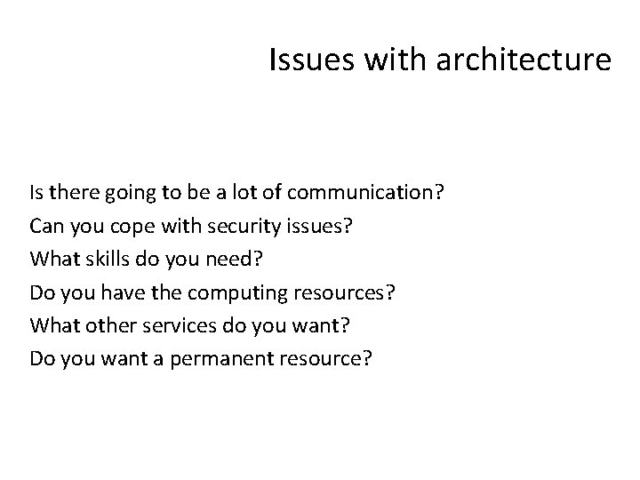 Issues with architecture Is there going to be a lot of communication? Can you