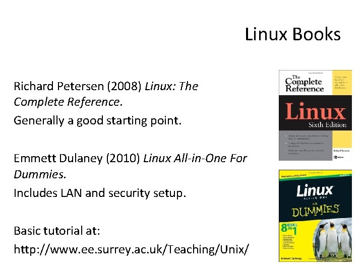 Linux Books Richard Petersen (2008) Linux: The Complete Reference. Generally a good starting point.