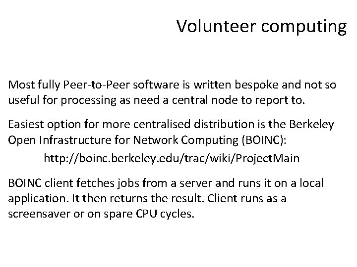 Volunteer computing Most fully Peer-to-Peer software is written bespoke and not so useful for