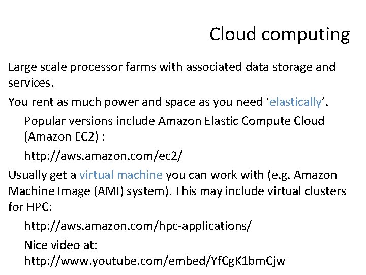 Cloud computing Large scale processor farms with associated data storage and services. You rent