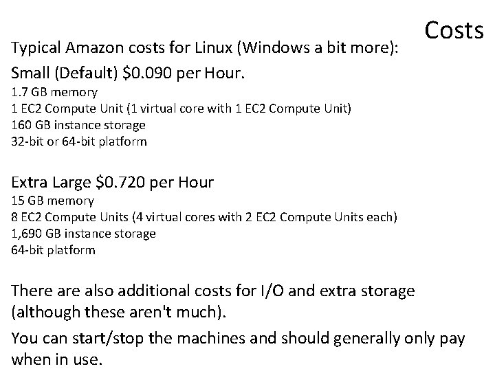 Typical Amazon costs for Linux (Windows a bit more): Small (Default) $0. 090 per