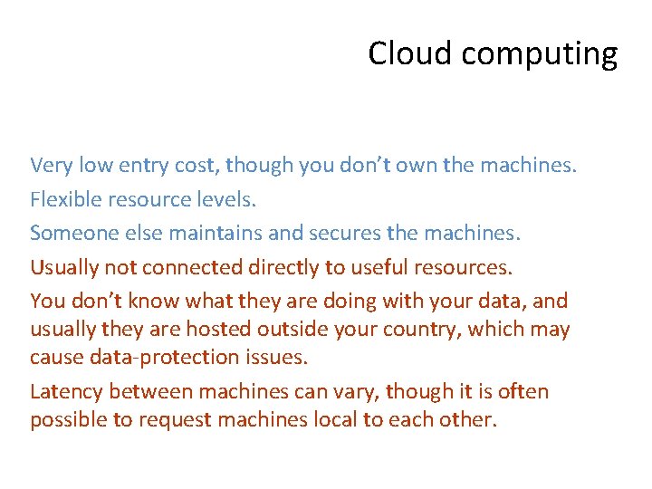 Cloud computing Very low entry cost, though you don’t own the machines. Flexible resource