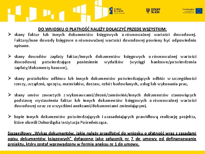 DO WNIOSKU O PŁATNOŚĆ NALEŻY DOŁĄCZYĆ PRZEDE WSZYSTKIM: Ø skany faktur lub innych dokumentów DO WNIOSKU O PŁATNOŚĆ NALEŻY DOŁĄCZYĆ PRZEDE WSZYSTKIM: Ø skany faktur lub innych dokumentów