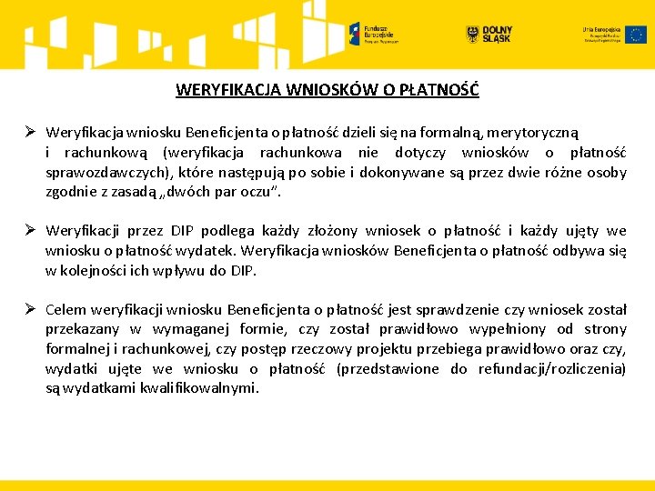WERYFIKACJA WNIOSKÓW O PŁATNOŚĆ Ø Weryfikacja wniosku Beneficjenta o płatność dzieli się na formalną, WERYFIKACJA WNIOSKÓW O PŁATNOŚĆ Ø Weryfikacja wniosku Beneficjenta o płatność dzieli się na formalną,