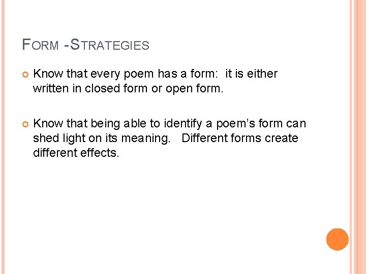 FORM - STRATEGIES Know that every poem has a form: it is either written