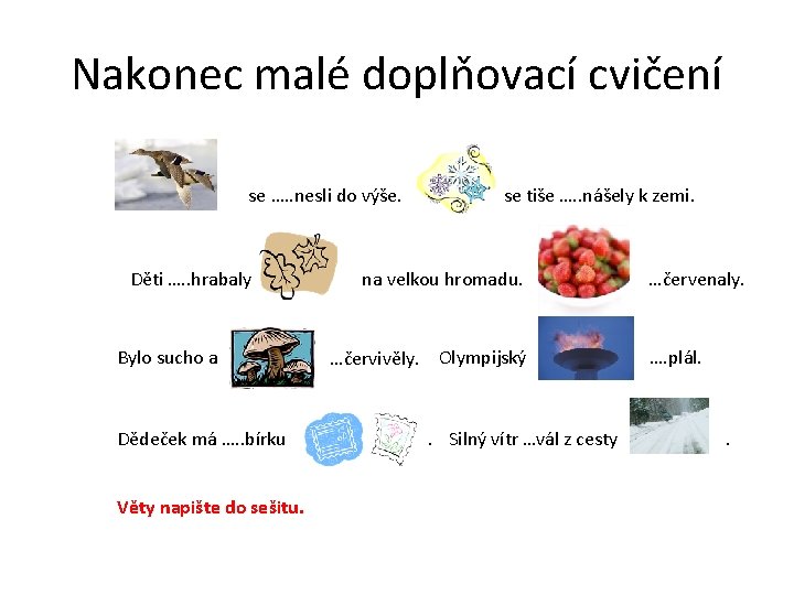 Nakonec malé doplňovací cvičení se …. . nesli do výše. Děti …. . hrabaly Nakonec malé doplňovací cvičení se …. . nesli do výše. Děti …. . hrabaly