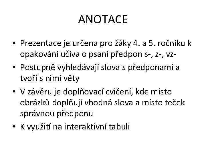 ANOTACE • Prezentace je určena pro žáky 4. a 5. ročníku k opakování učiva ANOTACE • Prezentace je určena pro žáky 4. a 5. ročníku k opakování učiva